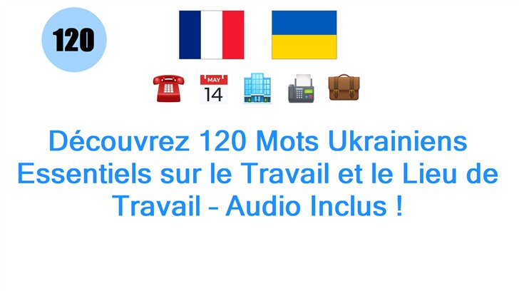 Découvrez 120 Mots Ukrainiens Essentiels sur le Travail et le Lieu de Travail – Audio Inclus !